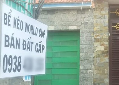 Ồ ạt rao bán nhà, bán đất vì thua độ World Cup: Sự thực hay chiêu trò môi giới?
